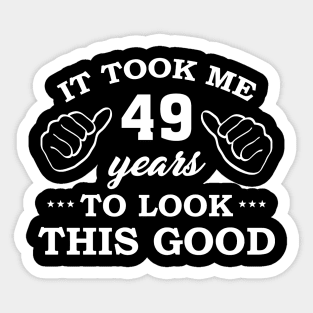 Birthday It Took 49 Years To Look This Good Funny Sticker